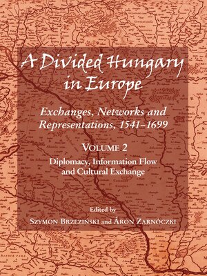 cover image of A Divided Hungary in Europe: Exchanges, Networks and Representations, 1541-1699; Volume 2